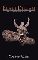 Elahi Dillam: My God Within a Dancer 1524634298 Book Cover