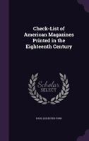 Check-List of American Magazines Printed in the Eighteenth Century 1358321264 Book Cover