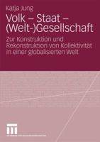 Volk - Staat - (Welt-)Gesellschaft: Zur Konstruktion Und Rekonstruktion Von Kollektivitat in Einer Globalisierten Welt 3531170635 Book Cover