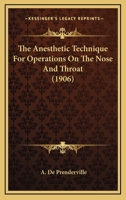 The Anesthetic Technique For Operations On The Nose And Throat 1104477882 Book Cover