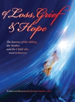 Of Loss, Grief and Hope: The Journey of the Sibling, the Mother and the Child who went to heaven 1947589687 Book Cover