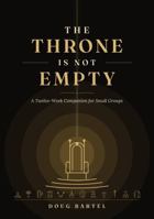 The Throne Is Not Empty: A Twelve-Week Companion for Small Groups B0HBB7NZYW Book Cover