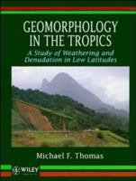 Geomorphology in the Tropics: Study of Weathering and Denudation in Low Latitudes 0471930350 Book Cover