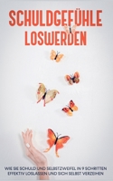 Schuldgefühle loswerden: Wie Sie Schuld und Selbstzweifel in 9 Schritten effektiv loslassen und sich selbst verzeihen 3755783290 Book Cover