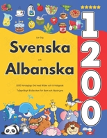 Lär Dig Svenska och Albanska : 1200 Vardagliga Ord med Bilder och Uttalsguide: Tvåspråkigt Bildlexikon för Barn och Nybörjare (Swedish Edition) B0FFBPRXTG Book Cover