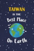 Taiwan Is The Best Place On Earth: Taiwan Souvenir Notebook 1691376949 Book Cover