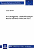 Auswirkungen Der Arbeitsbedingungen Auf Die Familiale Erziehungssituation: Eine Empirische Untersuchung Zur Schichtspezifischen Sozialisation Auf Der 3820482938 Book Cover