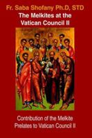 The Melkites at the Vatican Council II: Contribution of the Melkite Prelates to Vatican Council II 1420866168 Book Cover