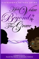 Her Voice Beyond the Grave: A Sister's Cry to Sound the Silence in Domestic Violence 1679143042 Book Cover