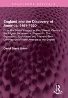 England and the Discovery of America, 1481-1620: From the Bristol Voyages of the Fifteenth Century to the Pilgrim Settlement at Playmouth: The Explora 1032577193 Book Cover