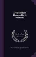 Memorials of Thomas Hood Volume 1 1357291485 Book Cover