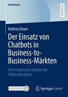 Der Einsatz von Chatbots in Business-to-Business-Märkten: Eine empirische Analyse der Nutzerakzeptanz (BestMasters) 3658432292 Book Cover