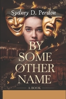 By Some Other Name: A book B0DVBYHR26 Book Cover