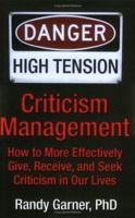 Criticism Management: How to More Effectively Give, Receive, and Seek Criticism in Our Lives 0977499707 Book Cover