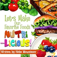 Lets Make Our Favorite Foods Nutri-Licious! B0BW32R7DW Book Cover