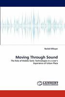 Moving Through Sound: The Role of Mobile Sonic Technologies in a User's Experience of Urban Place 3843370400 Book Cover