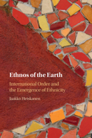 Ethnos of the Earth: International Order and the Emergence of Ethnicity 1009512439 Book Cover