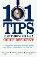 101 Tips for Thriving as a Chief Resident 1475228279 Book Cover