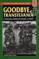 Goodbye, Transylvania: A Romanian Waffen-SS Soldier in WWII 0907969135 Book Cover