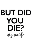 But Did You Die #Gymlife: Weekly Planner 2020, Organizer With Notes, Great Productivity Gift For Busy Professionals, New Employees, Workplace Office Gift 1673610323 Book Cover