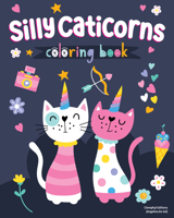 Silly Caticorns Coloring Book 1641243996 Book Cover