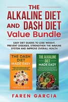 The Alkaline Diet and Dash Diet Value Bundle: Easy Diet Guides to Lose Weight, Prevent Diseases, Strengthen the Immune System and Improve Overall Health 1087893410 Book Cover