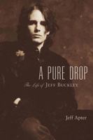 A Pure Drop: The Life of Jeff Buckley 0879309547 Book Cover