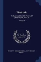 The Critic: An Illustrated Monthly Review Of Literature, Art, And Life, Volume 19... 1011571056 Book Cover