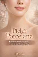 Piel de Porcelana: Rituales orientales reales con lo que tenés en casa (Spanish Edition) B0GKVN28GR Book Cover
