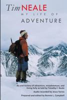 Tim Neale My Life of Adventure: An Oral History of Adventure, Misadventure, and Living Fully as Told by Timothy F. Neale 1941417027 Book Cover