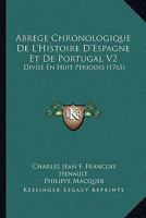 Abrege Chronologique de L'Histoire D'Espagne Et de Portugal V2: Divise En Huit Periodes (1765) 1165952114 Book Cover