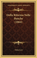 Della Riforma Nelle Banche (1864) 1160420971 Book Cover
