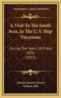 A visit to the South Seas, in the U. States ship Vincennes, during the years 1829 and 1830; 1178007359 Book Cover