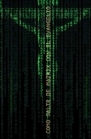 COMO SALIR DE MATRIX CON EL EVANGELIO: Comentarios Iniciáticos B08YNVH3N5 Book Cover