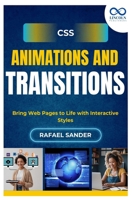 CSS Animations and Transitions: Bring Web Pages to Life with Interactive Styles B0FJ64X8GM Book Cover