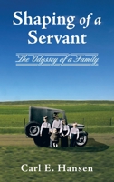 Shaping of a Servant: The Odyssey of a Family 1664283986 Book Cover