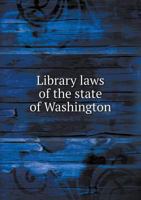 Library Laws of the State of Washington 1149660910 Book Cover