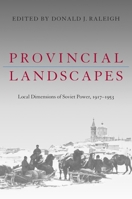 Provincial Landscapes: Local Dimensions Of Soviet Power 1917-1953 (Pitt Russian East European) 0822941643 Book Cover