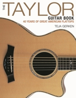 The Taylor Guitar Book: 40 Years of Great American Flattops 1480394513 Book Cover