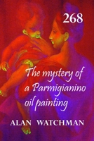 268: The mystery of a Parmigianino oil painting 1093545186 Book Cover