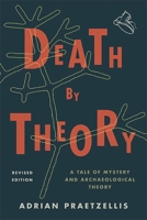 Death by Theory: A Tale of Mystery and Archaeological Theory: A Tale of Mystery and Archaeological Theory 0742503593 Book Cover