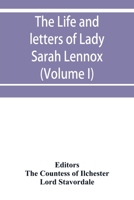 The life and letters of Lady Sarah Lennox, 1745-1826, daughter of Charles, 2nd duke of Richmond, and successively the wife of Sir Thomas Charles ... sketch of the years 1760 to 1763, by Hen 9353951526 Book Cover