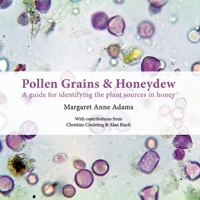 Pollen Grains & Honeydew: A guide for identifying the plant sources in honey 1914934237 Book Cover