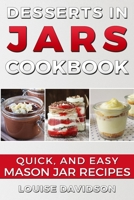 Desserts in Jars Cookbook ***Large Print Edition***: Quick and Easy Mason Jar Recipes 1534752404 Book Cover