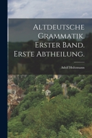 Altdeutsche Grammatik. Erster Band. Erste Abtheilung. 1019302534 Book Cover