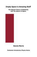 Empty Space is Amazing Stuff: The Special Theory of Relativity and The Nature of Space 0954978072 Book Cover