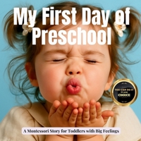 My First Day of Preschool (the Montessori style): A gentle story about goodbyes, growing trust, and scientific way of how the brain learns to feel safe (Transitions with Me) B0FJYL881D Book Cover