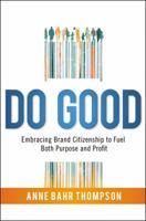 Do Good: Embracing Brand Citizenship to Fuel Both Purpose and Profit 1400245672 Book Cover