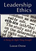 Leadership Ethics: Is Doing the Right Thing Enough? 145351399X Book Cover