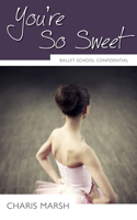 Youre So Sweet: Ballet School Confidential 1459704177 Book Cover